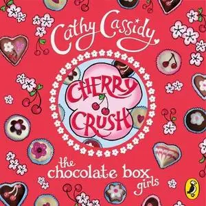 «Chocolate Box Girls: Cherry Crush» by Cathy Cassidy