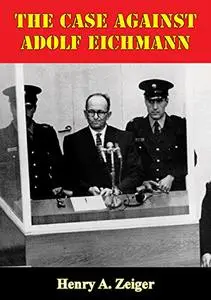 The Case Against Adolf Eichmann