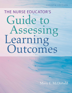 The Nurse Educator’s Guide to Assessing Learning Outcomes, Fourth Edition