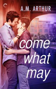 «Come What May» by A.M. Arthur