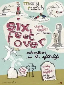 Six Feet Over: Adventures in the Afterlife by Mary Roach [REPOST]