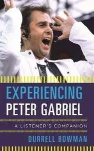 Experiencing Peter Gabriel : A Listener's Companion