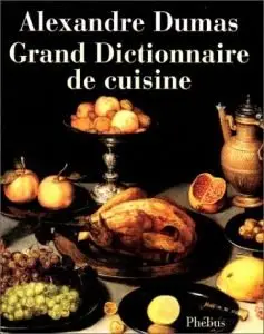 Alexandre Dumas, Grand Dictionnaire de cuisine  (Repost) 