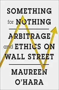 Something for Nothing: Arbitrage and Ethics on Wall Street