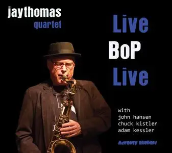 Jay Thomas Quartet - Live Bop Live (feat. John Hansen, Chuck Kistler & Adam Kessler) (2018)