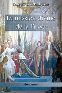 Marquis de La Franquerie, "La mission divine de la France"