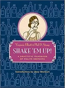 Shake 'Em Up!: A Practical Handbook of Polite Drinking