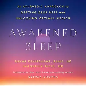 Awakened Sleep: An Ayurvedic Approach to Getting Deep Rest and Unlocking Optimal Health [Audiobook]