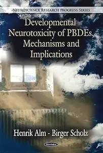 Developmental Neurotoxicity of PBDEs, Mechanisms and Implications