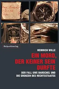 Ein Mord, der keiner sein durfte: Der Fall Uwe Barschel und die Grenzen des Rechtsstaates