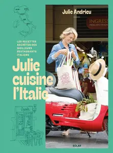 Julie Andrieu, "Julie cuisine l'Italie: Les recettes secrètes des meilleurs restaurants italiens"
