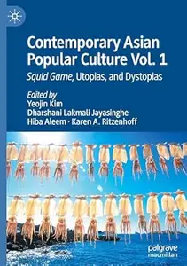 Contemporary Asian Popular Culture Vol. 1: Squid Game, Utopias, and Dystopias