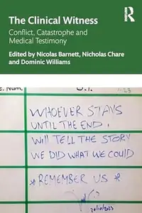 The Clinical Witness: Conflict, Catastrophe and Medical Testimony