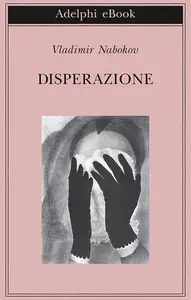 Disperazione (Biblioteca Adelphi Vol. 498) (Italian Edition)