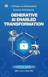 A Primer on Information Systems thinking for Generative AI enabled transformation