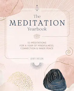 The Meditation Yearbook: 52 meditations for a year of mindfulness, connection and inner peace