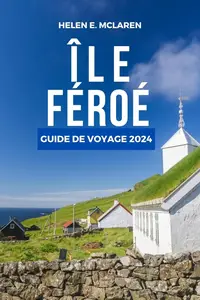 Helen E. McLaren, "Îles Féroé : Guide de voyage 2024"