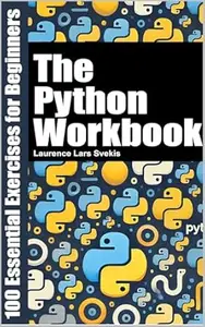 The Python Workbook: 100 Essential Exercises for Beginners