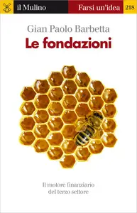 Le fondazioni. Il motore finanziario del terzo settore - Gian Paolo Barbetta