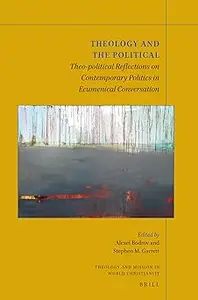 Theology and the Political Theo-political Reflections on Contemporary Politics in Ecumenical Conversation