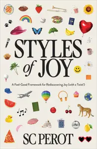 Styles of Joy: A Feel-Good Framework for Rediscovering Joy (with a Twist!)