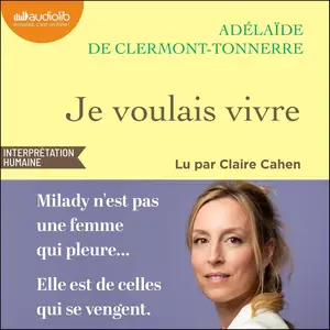 Adélaïde de Clermont-Tonnerre, "Je voulais vivre : Milady n'est pas une femme qui pleure... Elle est de celles qui se vengent"