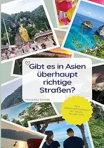 Gibt es in Asien überhaupt richtige Straßen?: Mein Abenteuertagebuch mit vielen tollen Tipps