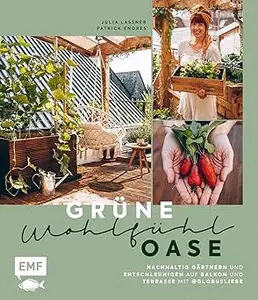 Grüne Wohlfühloase – Nachhaltig Gärtnern und Entschleunigen auf Balkon und Terrasse – Mit @globusliebe
