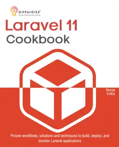 Laravel 11 Cookbook: Proven workflows, solutions and techniques to build, deploy, and monitor Laravel applications