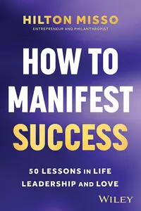 How to Manifest Success: 50 Lessons in Life, Leadership and Love