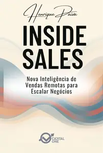 Inside Sales – A Nova Inteligência de Vendas Remotas: Como Pensar, Atuar e Lucrar