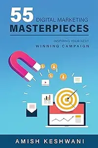 55 Digital Marketing Masterpieces: Inspiring Your Next Winning Campaign