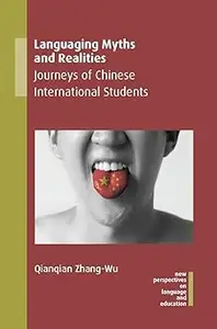 Languaging Myths and Realities: Journeys of Chinese International Students (New Perspectives on Language and Education,