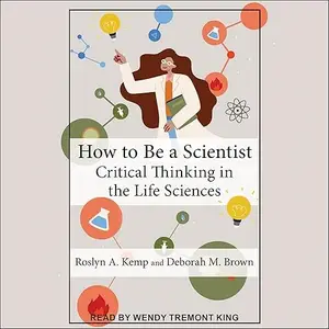 How to Be a Scientist: Critical Thinking in the Life Sciences [Audiobook]