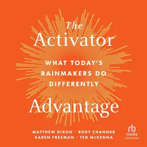 The Activator Advantage: What Today's Rainmakers Do Differently