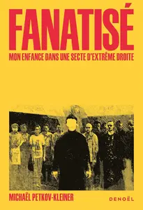 Michaël Petkov-Kleiner, "Fanatisé: Mon enfance dans une secte d'extrême droite"