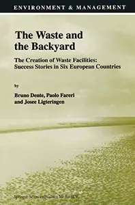 The Waste and the Backyard: The Creation of Waste Facilities: Success Stories in Six European Countries