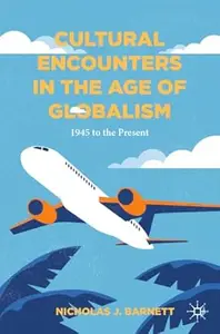 Cultural Encounters in the Age of Globalism: 1945 to the Present