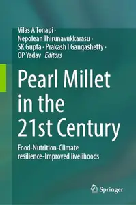 Pearl Millet in the 21st Century: Food-Nutrition-Climate resilience-Improved livelihoods