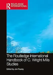 The Routledge International Handbook of C. Wright Mills Studies