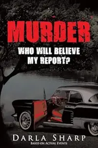 Murder: Who Will Believe My Report?