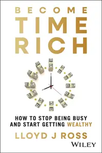 Become Time Rich: How to Stop Being Busy and Start Getting Wealthy