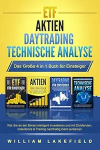 ETF | AKTIEN | DAYTRADING | TECHNISCHE ANALYSE - Das Große 4 in 1 Buch für Einsteiger: Wie Sie an der Börse intelligent