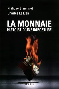 Philippe Simonnot, Charles Le Lien, "La monnaie: Histoire d'une imposture"