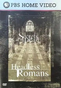 PBS Secrets of the Dead - Headless Romans (2007)