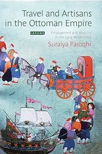 Travel and Artisans in the Ottoman Empire: Employment and Mobility in the Early Modern Era