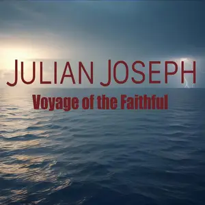 Julian Joseph - Voyage of the Faithful (2026) [Official Digital Download]