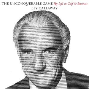 The Unconquerable Game: My Life in Golf and Business [Audiobook]