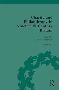 Charity and Philanthropy in Nineteenth-Century Britain: Volume III: Networks and Collaborations