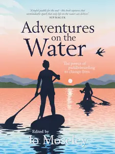 Adventures on the Water: The power of paddleboarding to change lives
